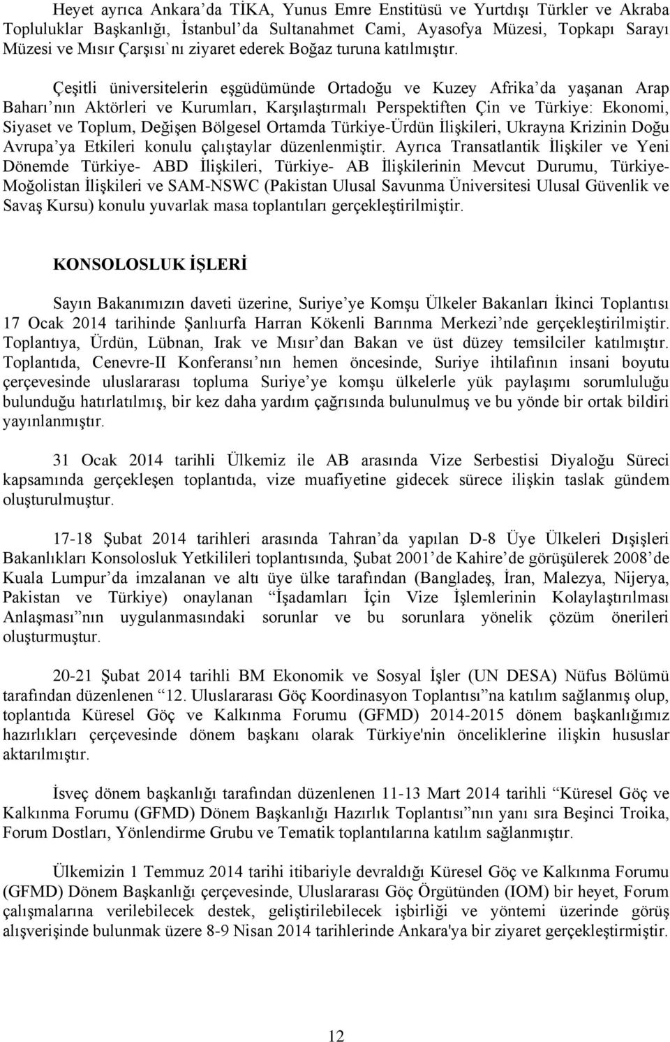 Çeşitli üniversitelerin eşgüdümünde Ortadoğu ve Kuzey Afrika da yaşanan Arap Baharı nın Aktörleri ve Kurumları, Karşılaştırmalı Perspektiften Çin ve Türkiye: Ekonomi, Siyaset ve Toplum, Değişen