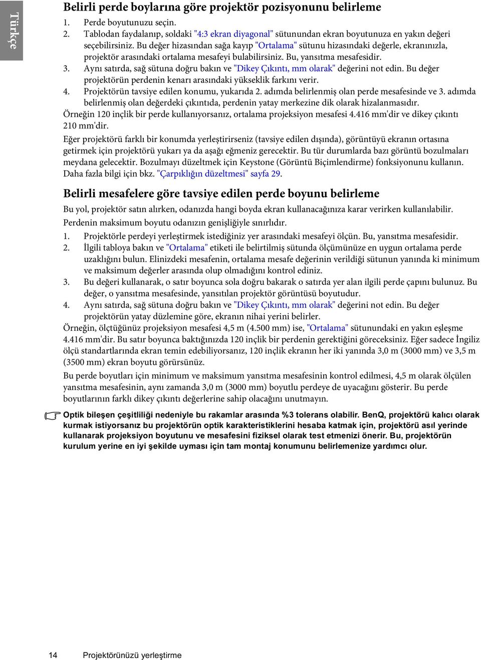 Bu değer hizasından sağa kayıp "Ortalama" sütunu hizasındaki değerle, ekranınızla, projektör arasındaki ortalama mesafeyi bulabilirsiniz. Bu, yansıtma mesafesidir. 3.