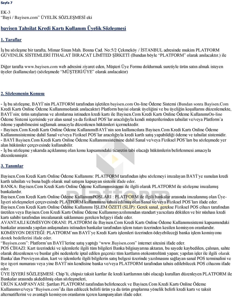 com web adresini ziyaret eden, Müşteri Üye Formu doldurmak suretiyle ürün satın almak isteyen üyeler (kullanıcılar) (sözleşmede MÜŞTERİ/ÜYE olarak anılacaktır) 2.