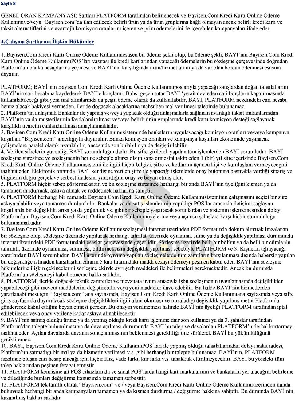 kampanyaları ifade eder. 4.Çalışma Şartlarına İlişkin Hükümler 1. Bayisen.Com Kredi Kartı Online Ödeme Kullanımıesasen bir ödeme şekli olup; bu ödeme şekli, BAYİ nin Bayisen.