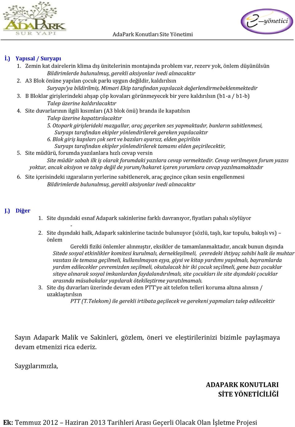 B Bloklar girişlerindeki ahşap çöp kovaları görünmeyecek bir yere kaldırılsın (b1-a / b1-b) Talep üzerine kaldırılacaktır 4.