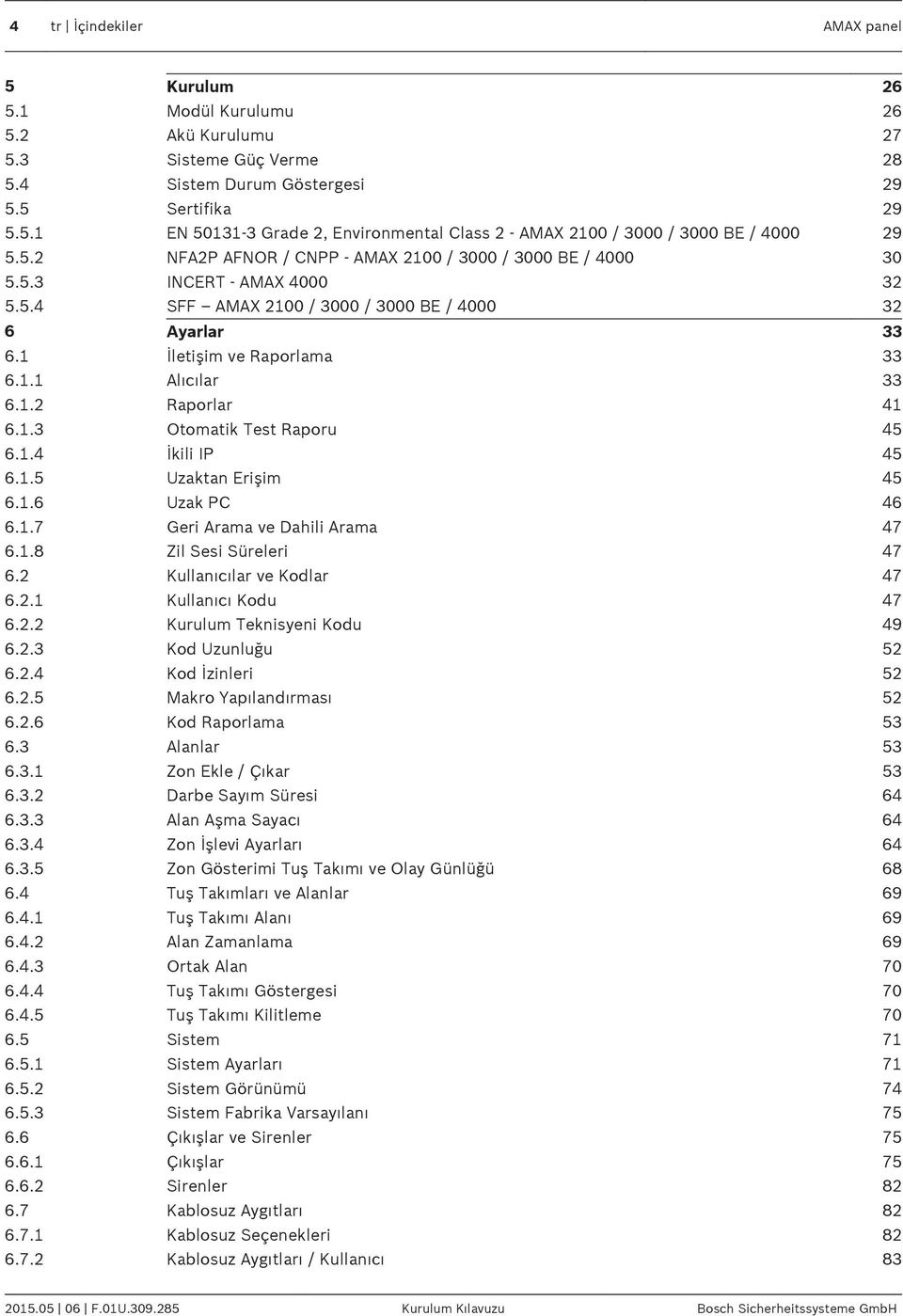 1.2 Raporlar 41 6.1.3 Otomatik Test Raporu 45 6.1.4 İkili IP 45 6.1.5 Uzaktan Erişim 45 6.1.6 Uzak PC 46 6.1.7 Geri Arama ve Dahili Arama 47 6.1.8 Zil Sesi Süreleri 47 6.2 Kullanıcılar ve Kodlar 47 6.