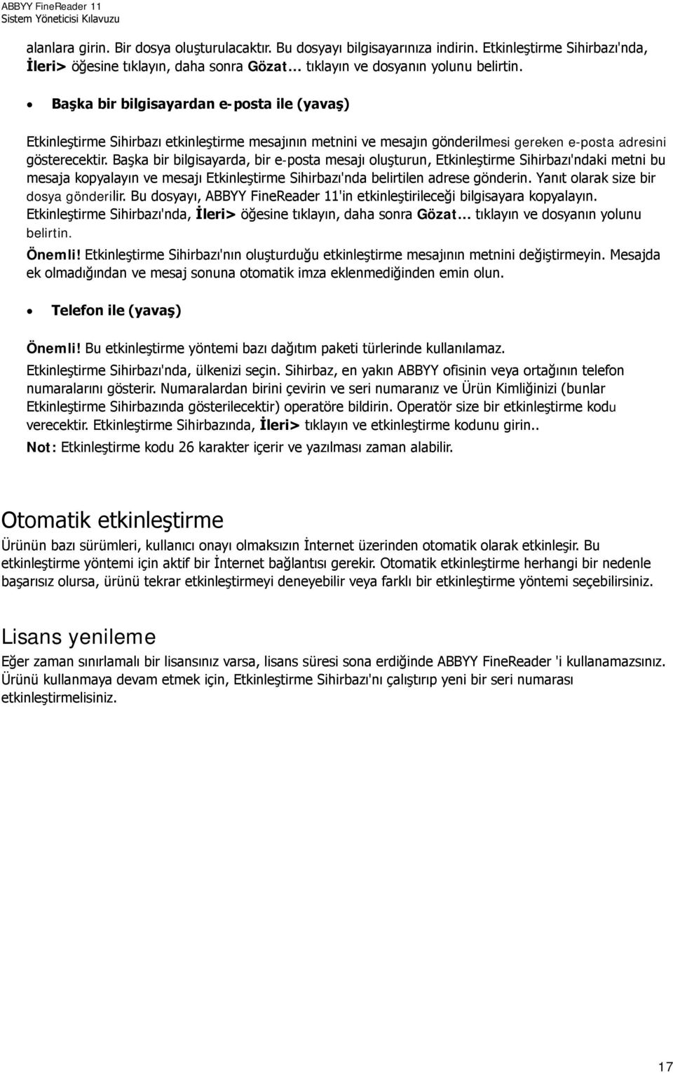 Başka bir bilgisayarda, bir e-posta mesajı oluşturun, Etkinleştirme Sihirbazı'ndaki metni bu mesaja kopyalayın ve mesajı Etkinleştirme Sihirbazı'nda belirtilen adrese gönderin.