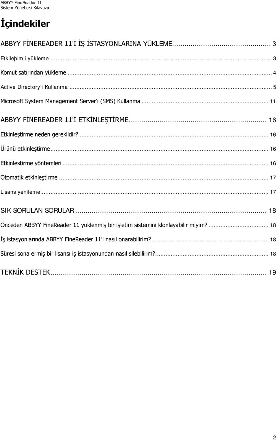 .. 16 Etkinleştirme yöntemleri... 16 Otomatik etkinleştirme... 17 Lisans yenileme... 17 SIK SORULAN SORULAR.