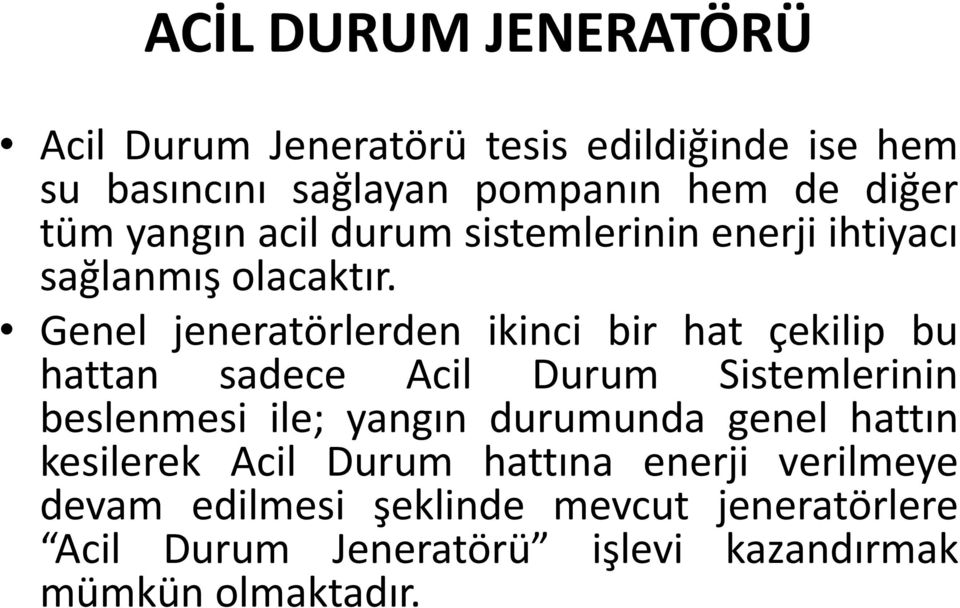 Genel jeneratörlerden ikinci bir hat çekilip bu hattan sadece Acil Durum Sistemlerinin beslenmesi ile; yangın