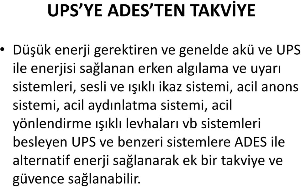 sistemi, acil aydınlatma sistemi, acil yönlendirme ışıklı levhaları vb sistemleri besleyen