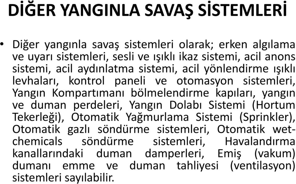 yangın ve duman perdeleri, Yangın Dolabı Sistemi (Hortum Tekerleği), Otomatik Yağmurlama Sistemi (Sprinkler), Otomatik gazlı söndürme sistemleri, Otomatik