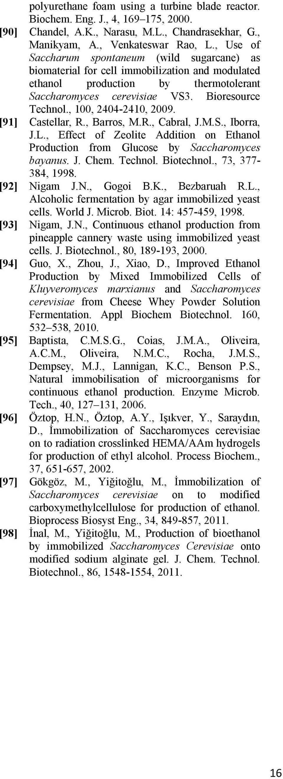 , 100, 2404-2410, 2009. [91] Castellar, R., Barros, M.R., Cabral, J.M.S., Iborra, J.L., Effect of Zeolite Addition on Ethanol Production from Glucose by Saccharomyces bayanus. J. Chem. Technol.