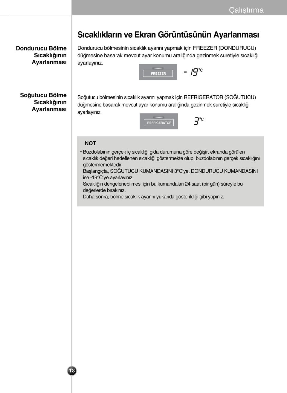 FREEZER So utucu Bölme S cakl n n Ayarlanmas So utucu bölmesinin s cakl k ayar n yapmak için REFRIGERATOR (SO UTUCU) dü mesine basarak mevcut ayar  REFRIGERATOR NOT Buzdolab n n gerçek iç s cakl g da