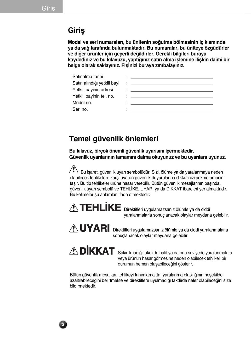 Sat nalma tarihi : Sat n al nd yetkili bayi : Yetkili bayinin adresi : Yetkili bayinin tel. no. : Model no. : Seri no.