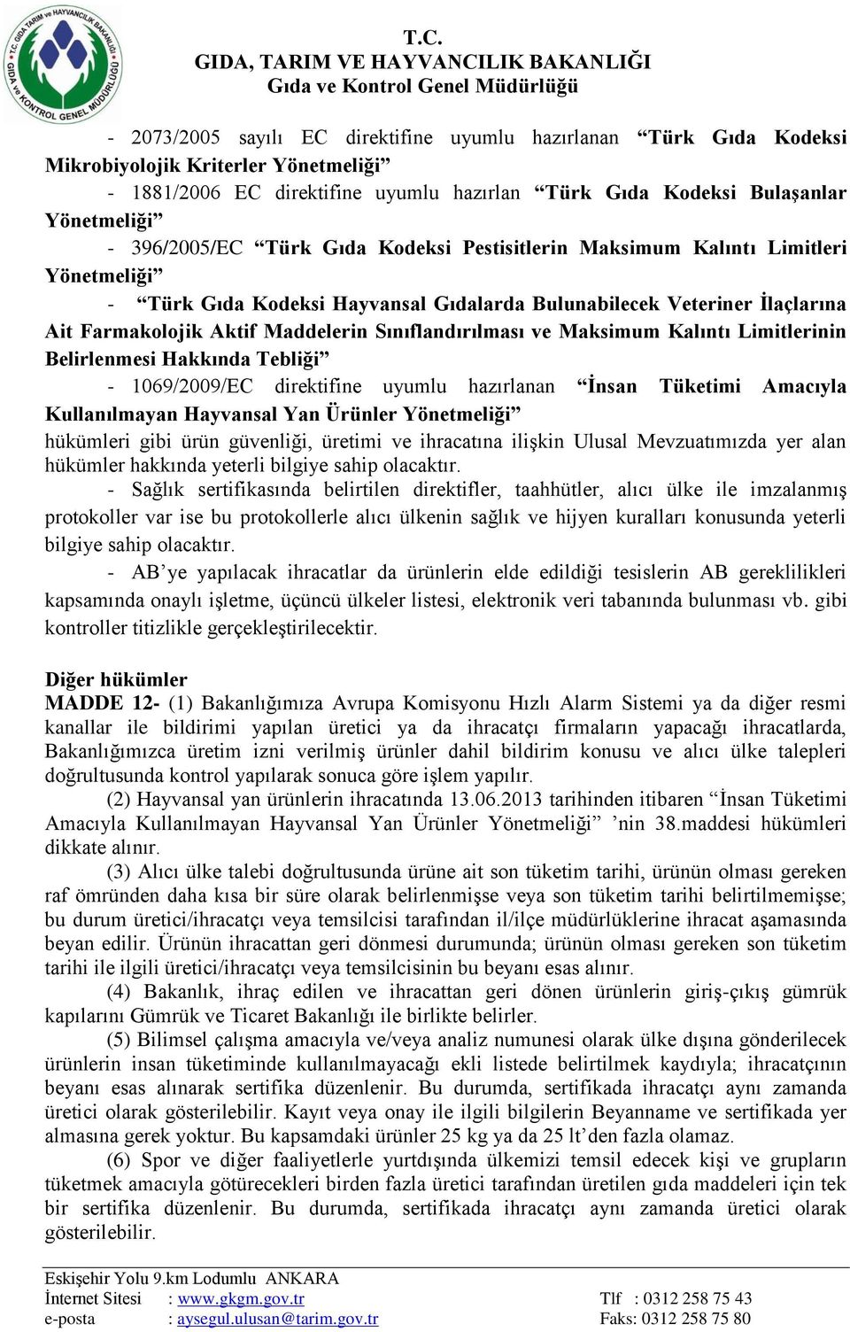 Sınıflandırılması ve Maksimum Kalıntı Limitlerinin Belirlenmesi Hakkında Tebliği - 1069/2009/EC direktifine uyumlu hazırlanan Ġnsan Tüketimi Amacıyla Kullanılmayan Hayvansal Yan Ürünler Yönetmeliği