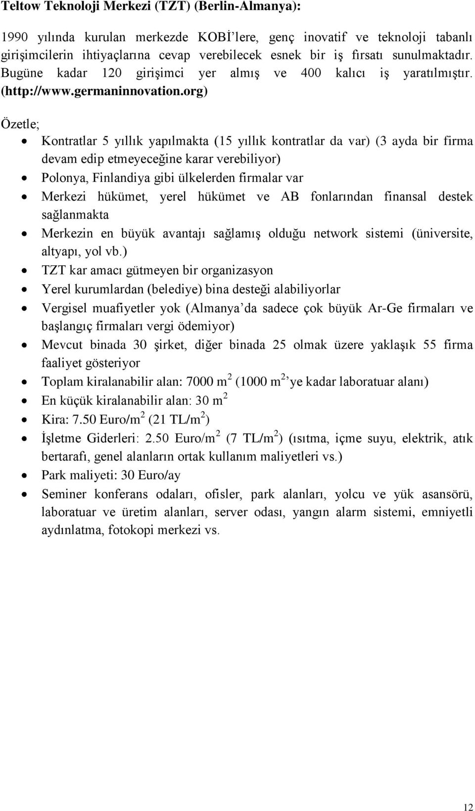 org) Özetle; Kontratlar 5 yıllık yapılmakta (15 yıllık kontratlar da var) (3 ayda bir firma devam edip etmeyeceğine karar verebiliyor) Polonya, Finlandiya gibi ülkelerden firmalar var Merkezi