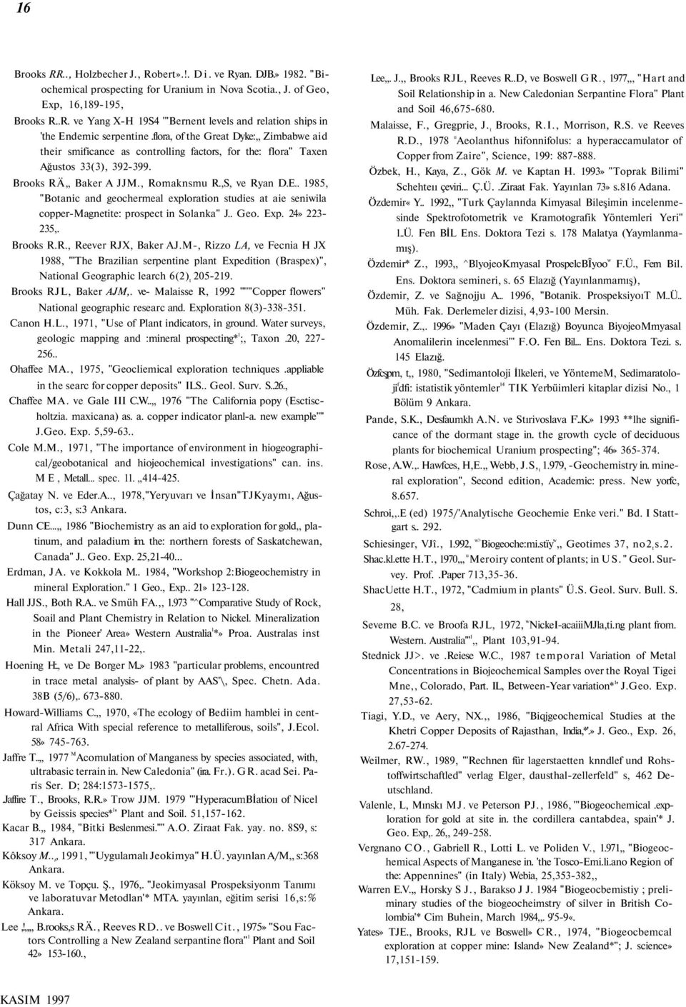 . 1985, "Botanic and geochermeal exploration studies at aie seniwila copper-magnetite: prospect in Solanka" J.. Geo. Exp. 24» 223-235,. Brooks R.R., Reever RJX, Baker AJ.