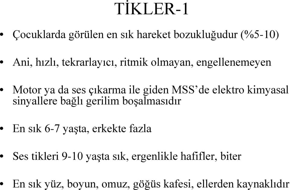 sinyallere bağlı gerilim boşalmasıdır En sık 6-7 yaşta, erkekte fazla Ses tikleri 9-10