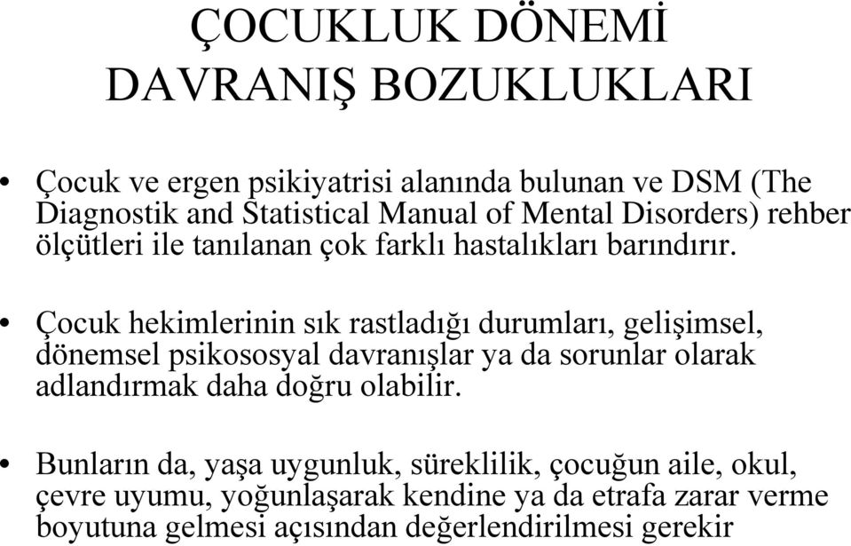 Çocuk hekimlerinin sık rastladığı durumları, gelişimsel, dönemsel psikososyal davranışlar ya da sorunlar olarak adlandırmak daha