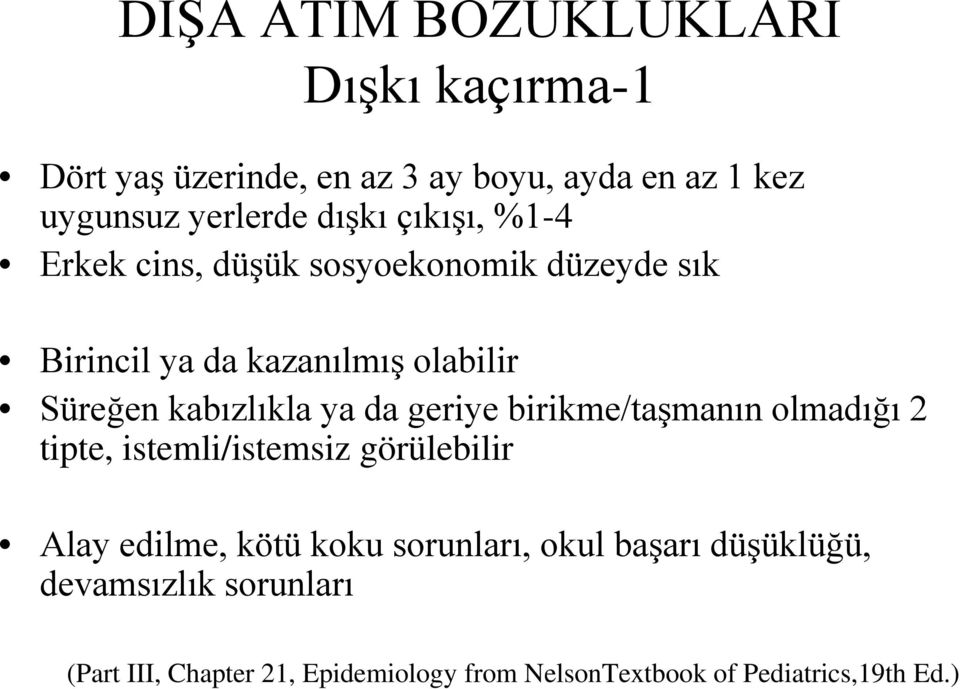 da geriye birikme/taşmanın olmadığı 2 tipte, istemli/istemsiz görülebilir Alay edilme, kötü koku sorunları, okul