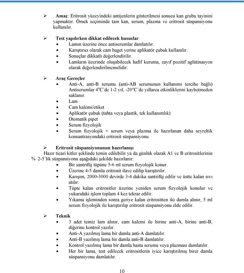 Lamların üzerinde oluşabilecek hafif kuruma, zayıf pozitif aglütinasyon olarak değerlendirilmemelidir.