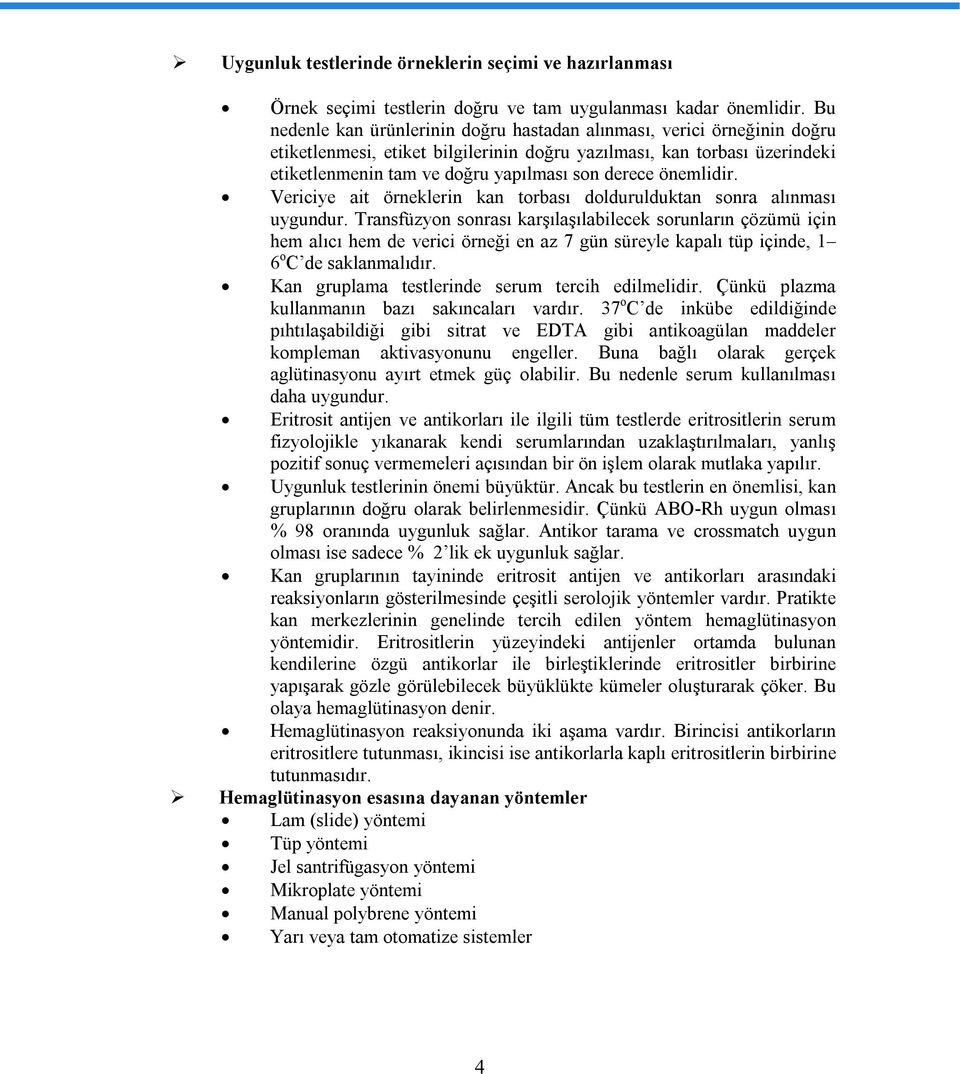 önemlidir. Vericiye ait örneklerin kan torbası doldurulduktan sonra alınması uygundur.