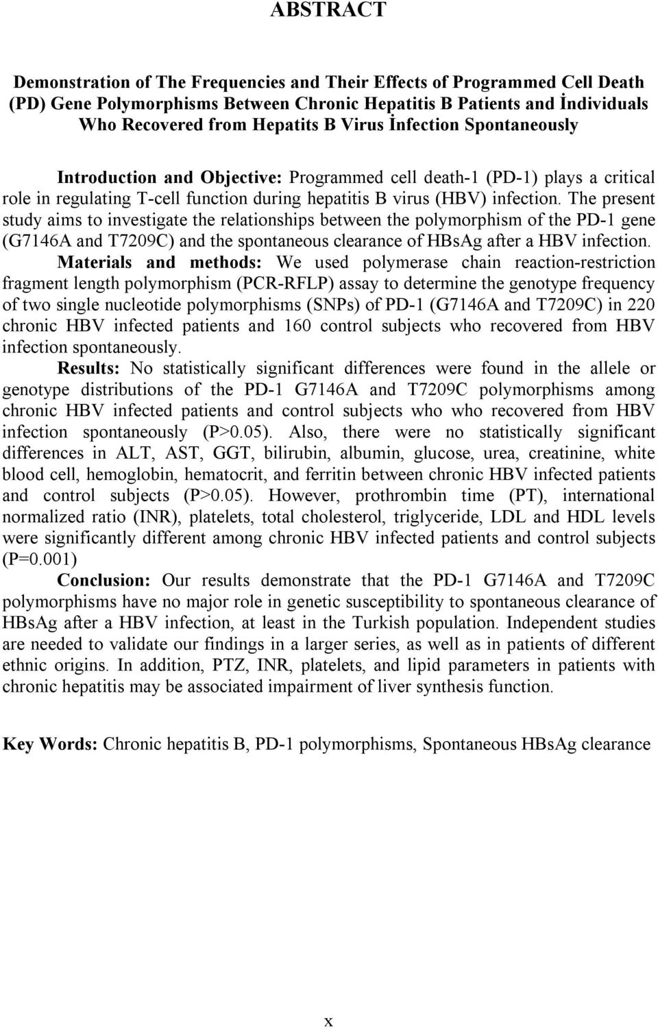 The present study aims to investigate the relationships between the polymorphism of the PD-1 gene (G7146A and T7209C) and the spontaneous clearance of HBsAg after a HBV infection.