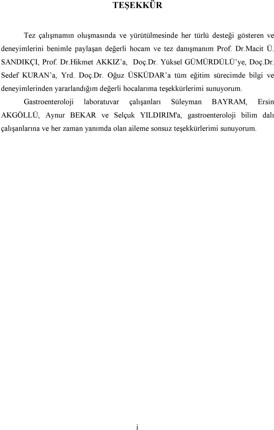 Gastroenteroloji laboratuvar çalışanları Süleyman BAYRAM, Ersin AKGÖLLÜ, Aynur BEKAR ve Selçuk YILDIRIM'a, gastroenteroloji bilim dalı çalışanlarına