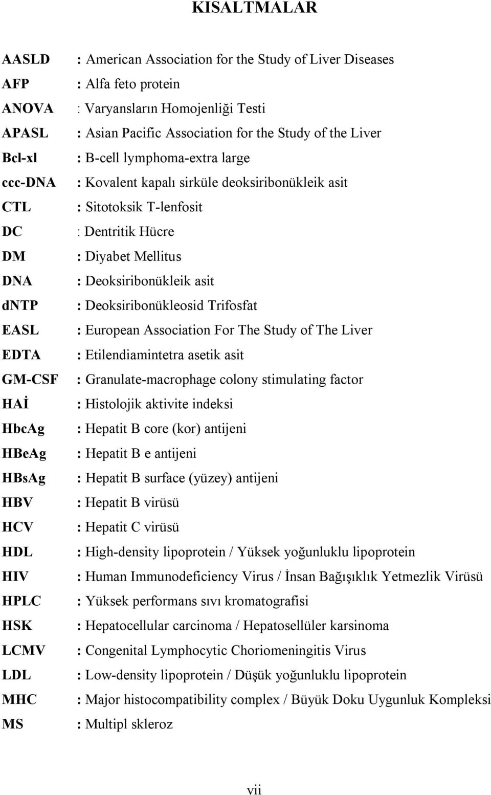 Sitotoksik T-lenfosit : Dentritik Hücre : Diyabet Mellitus : Deoksiribonükleik asit : Deoksiribonükleosid Trifosfat : European Association For The Study of The Liver : Etilendiamintetra asetik asit :