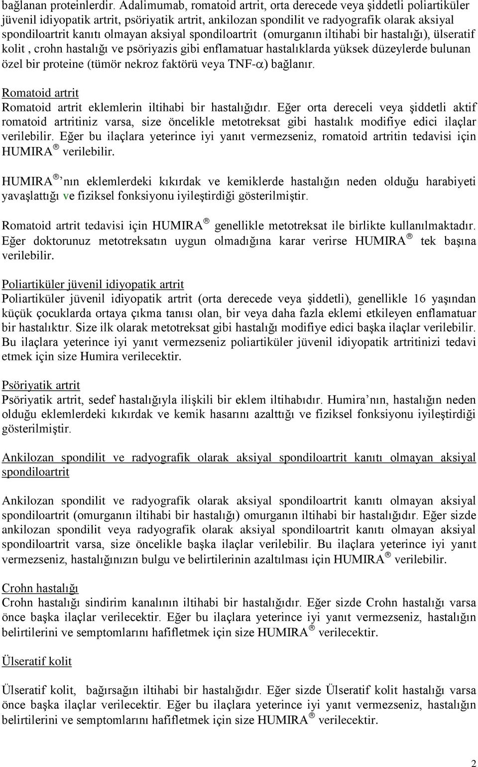 aksiyal spondiloartrit (omurganın iltihabi bir hastalığı), ülseratif kolit, crohn hastalığı ve psöriyazis gibi enflamatuar hastalıklarda yüksek düzeylerde bulunan özel bir proteine (tümör nekroz