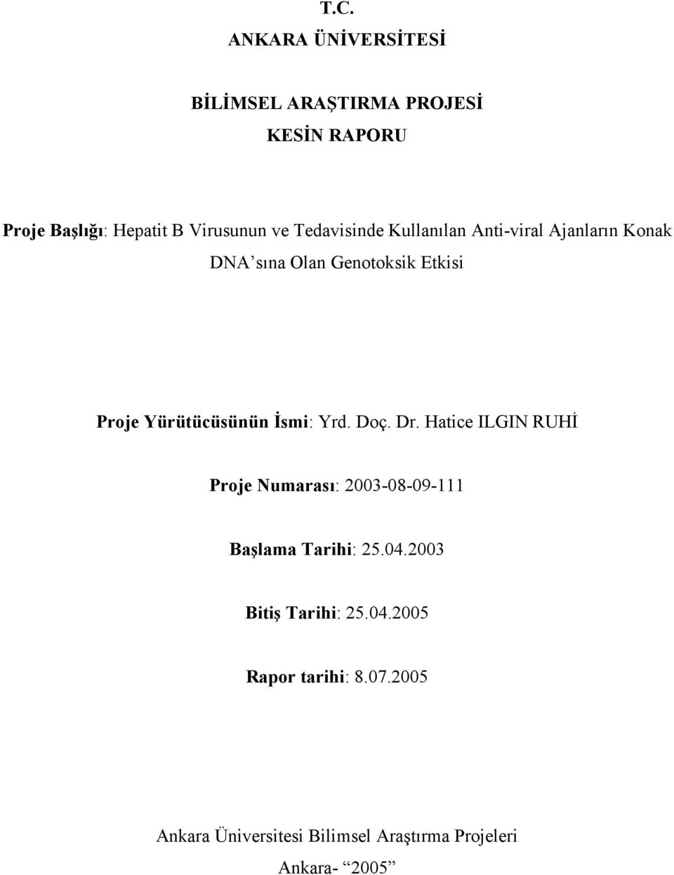 İsmi: Yrd. Doç. Dr. Hatice ILGIN RUHİ Proje Numarası: 2003-08-09-111 Başlama Tarihi: 25.04.