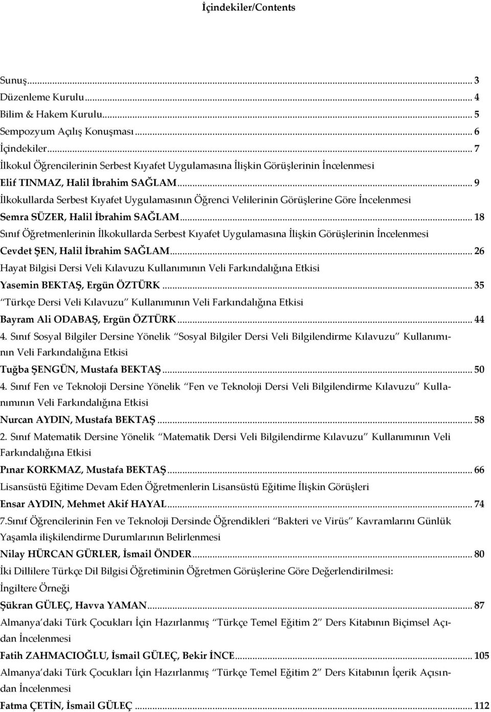 .. 9 İlkokullarda Serbest Kıyafet Uygulamasının Öğrenci Velilerinin Görüşlerine Göre İncelenmesi Semra SÜZER, Halil İbrahim SAĞLAM.