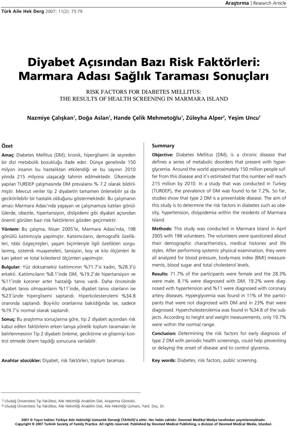 metabolik bozuklu u ifade eder. Dünya genelinde 150 milyon insan n bu hastal ktan etkilendi i ve bu say n n 2010 y l nda 215 milyona ulaflaca tahmin edilmektedir.