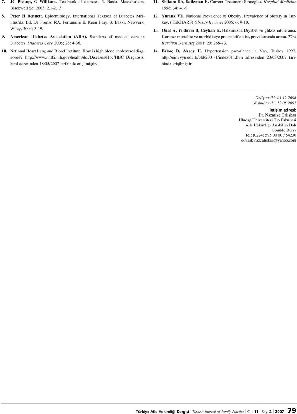 National Heart Lung and Blood Institute. How is high blood cholesterol diagnosed? http://www.nhlbi.nih.gov/health/dci/diseases/hbc/hbc_diagnosis. html adresinden 18/05/2007 tarihinde eriflilmifltir.