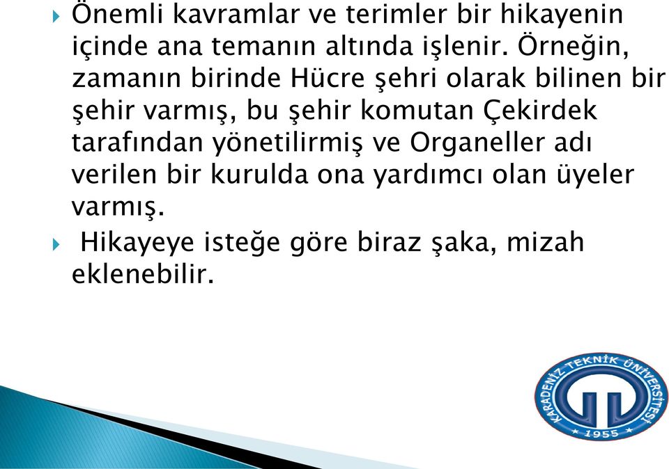 komutan Çekirdek tarafından yönetilirmiş ve Organeller adı verilen bir kurulda