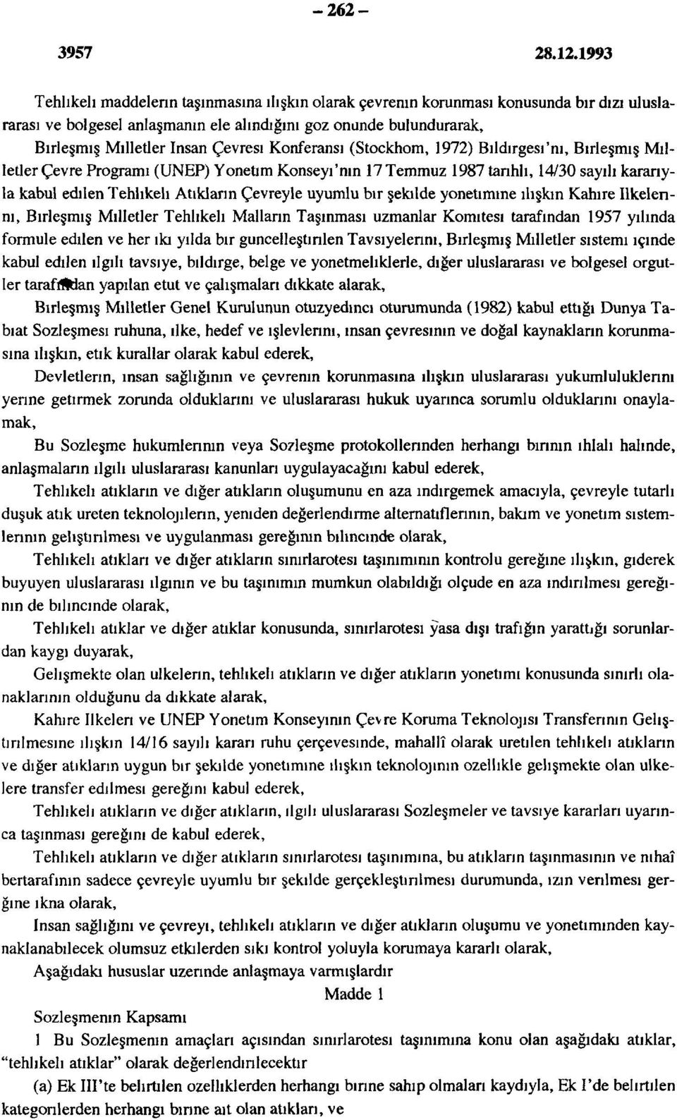 Çevreyle uyumlu bir şekilde yönetimine ilişkin Kahire ilkelerini, Birleşmiş Milletler Tehlikeli Mallann Taşınması uzmanlar Komitesi tarafından 1957 yılında formüle edilen ve her ıkı yılda bir