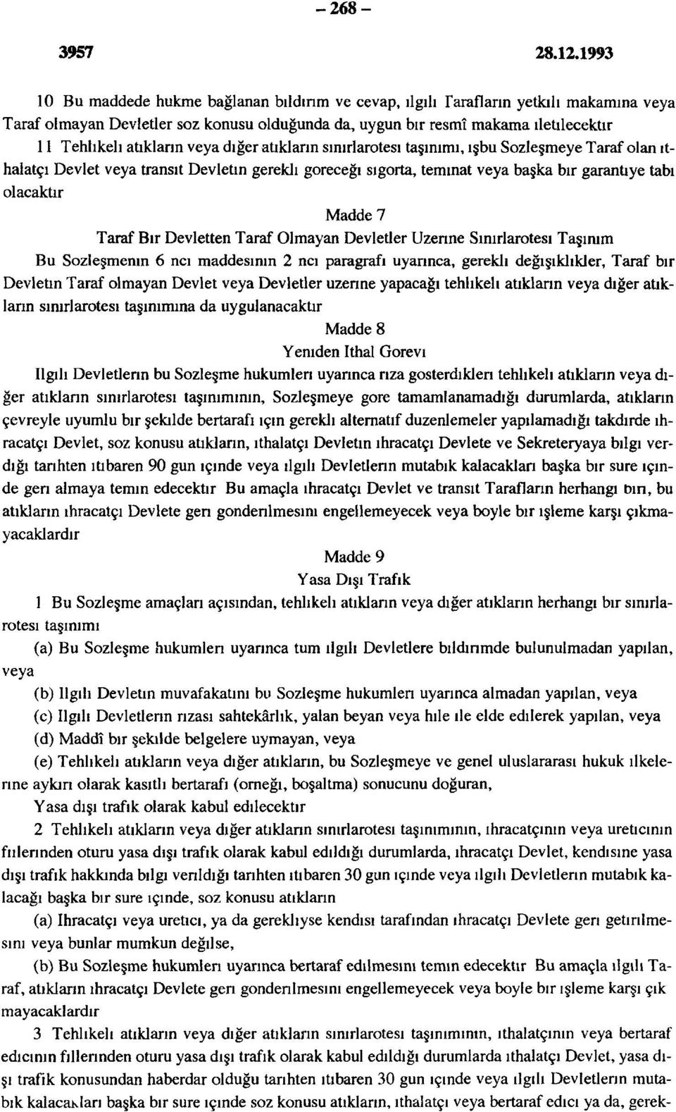 Madde 7 Taraf Bir Devletten Taraf Olmayan Devletler Üzerine Sınırlarötesi Taşımm Bu Sözleşmenin 6 nci maddesinin 2 nci paragrafı uyannca, gerekli değişiklikler, Taraf bir Devletin Taraf olmayan