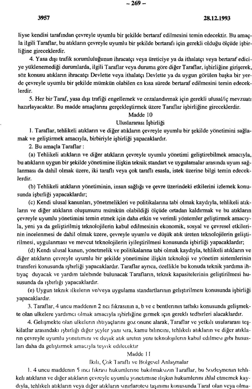 Yasa dışı trafik sorumluluğunun ihracatçı veya üreticiye ya da ithalatçı veya bertaraf ediciye yüklenemediği durumlarda, ilgili Taraflar veya duruma göre diğer Taraflar, işbirliğine girişerek, söz