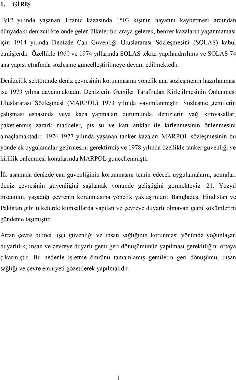 Özellikle 1960 ve 1974 yıllarında SOLAS tekrar yapılandırılmış ve SOLAS 74 ana yapısı etrafında sözleşme güncelleştirilmeye devam edilmektedir.