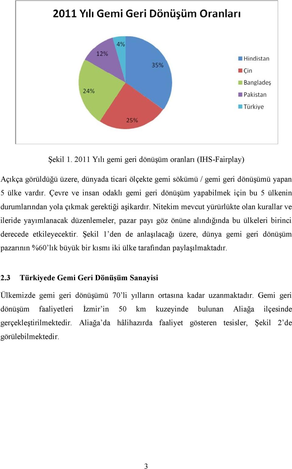 Nitekim mevcut yürürlükte olan kurallar ve ileride yayımlanacak düzenlemeler, pazar payı göz önüne alındığında bu ülkeleri birinci derecede etkileyecektir.