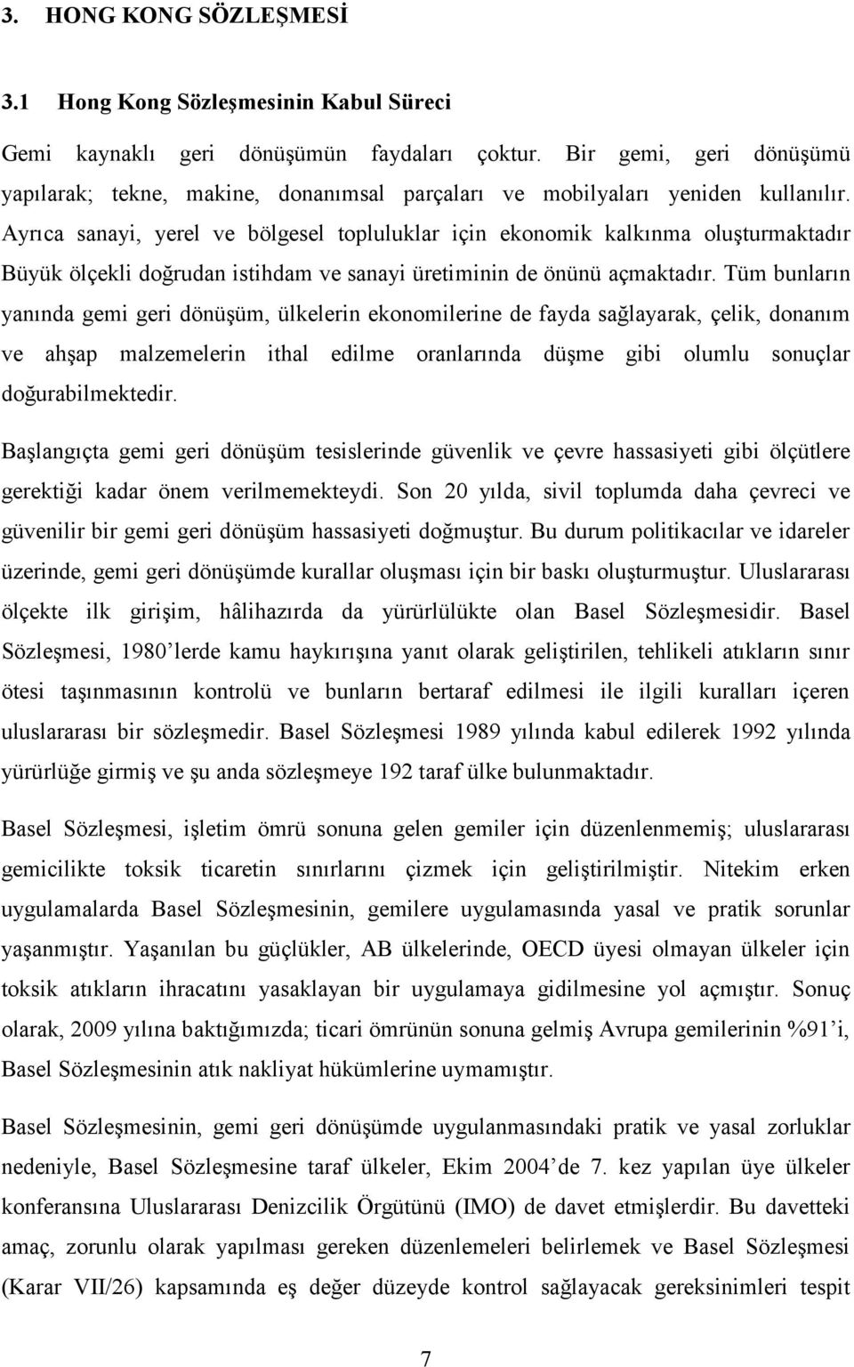 Ayrıca sanayi, yerel ve bölgesel topluluklar için ekonomik kalkınma oluşturmaktadır Büyük ölçekli doğrudan istihdam ve sanayi üretiminin de önünü açmaktadır.