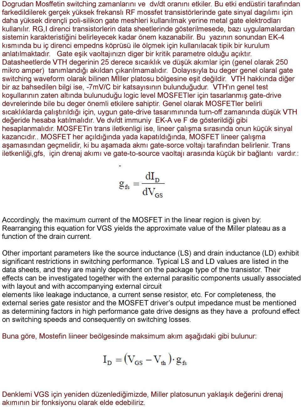 gate elektrodları kullanılır. RG,I direnci transistorlerin data sheetlerinde gösterilmesede, bazı uygulamalardan sistemin karakteristiğini belirleyecek kadar önem kazanabilir.