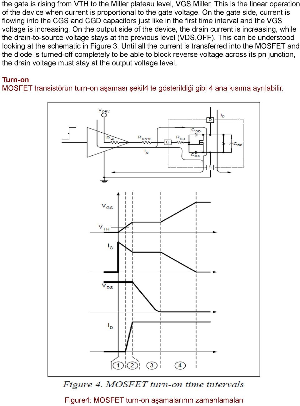 On the output side of the device, the drain current is increasing, while the drain-to-source voltage stays at the previous level (VDS,OFF). This can be understood looking at the schematic in Figure 3.