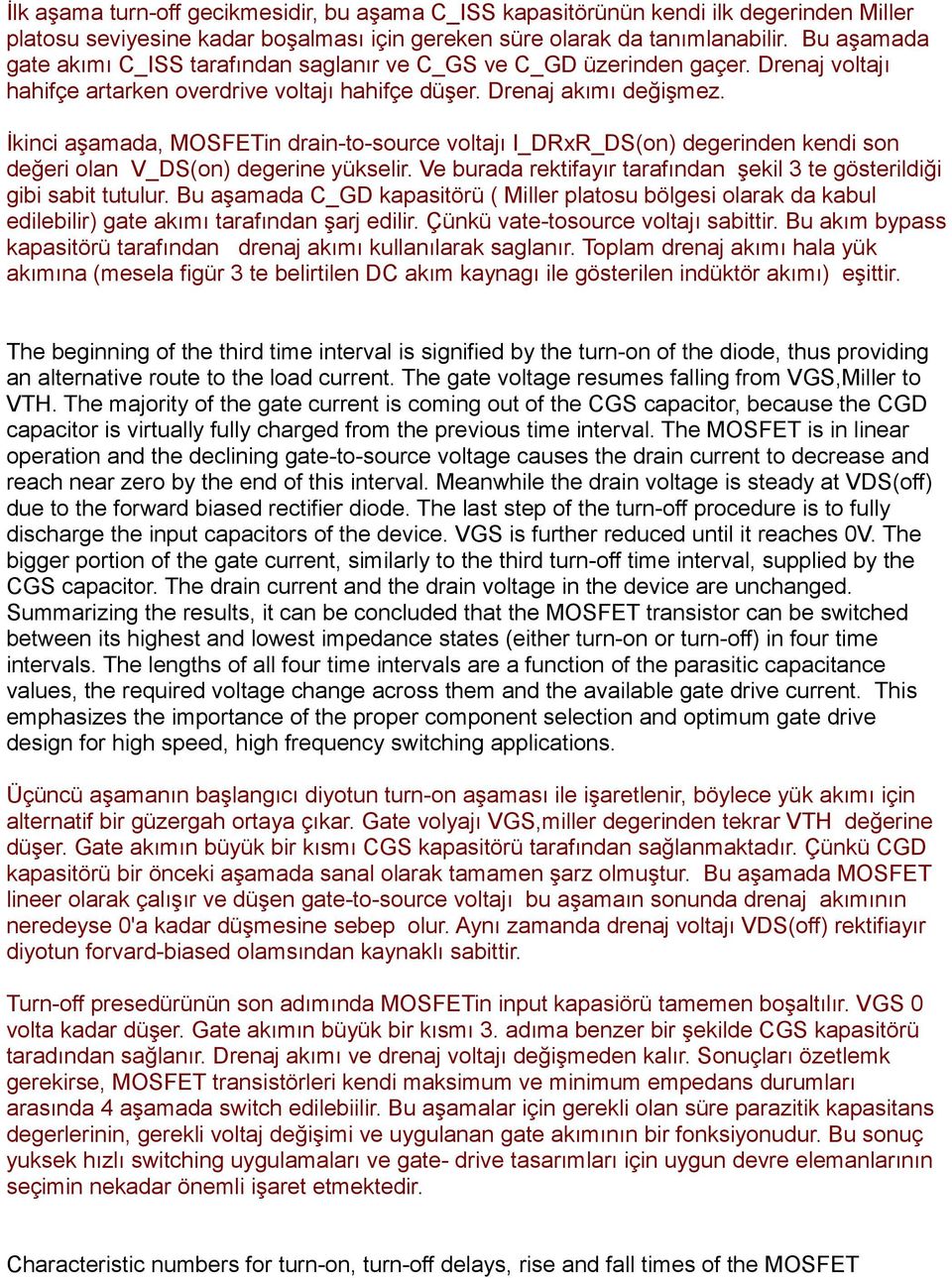 İkinci aşamada, MOSFETin drain-to-source voltajı I_DRxR_DS(on) degerinden kendi son değeri olan V_DS(on) degerine yükselir. Ve burada rektifayır tarafından şekil 3 te gösterildiği gibi sabit tutulur.