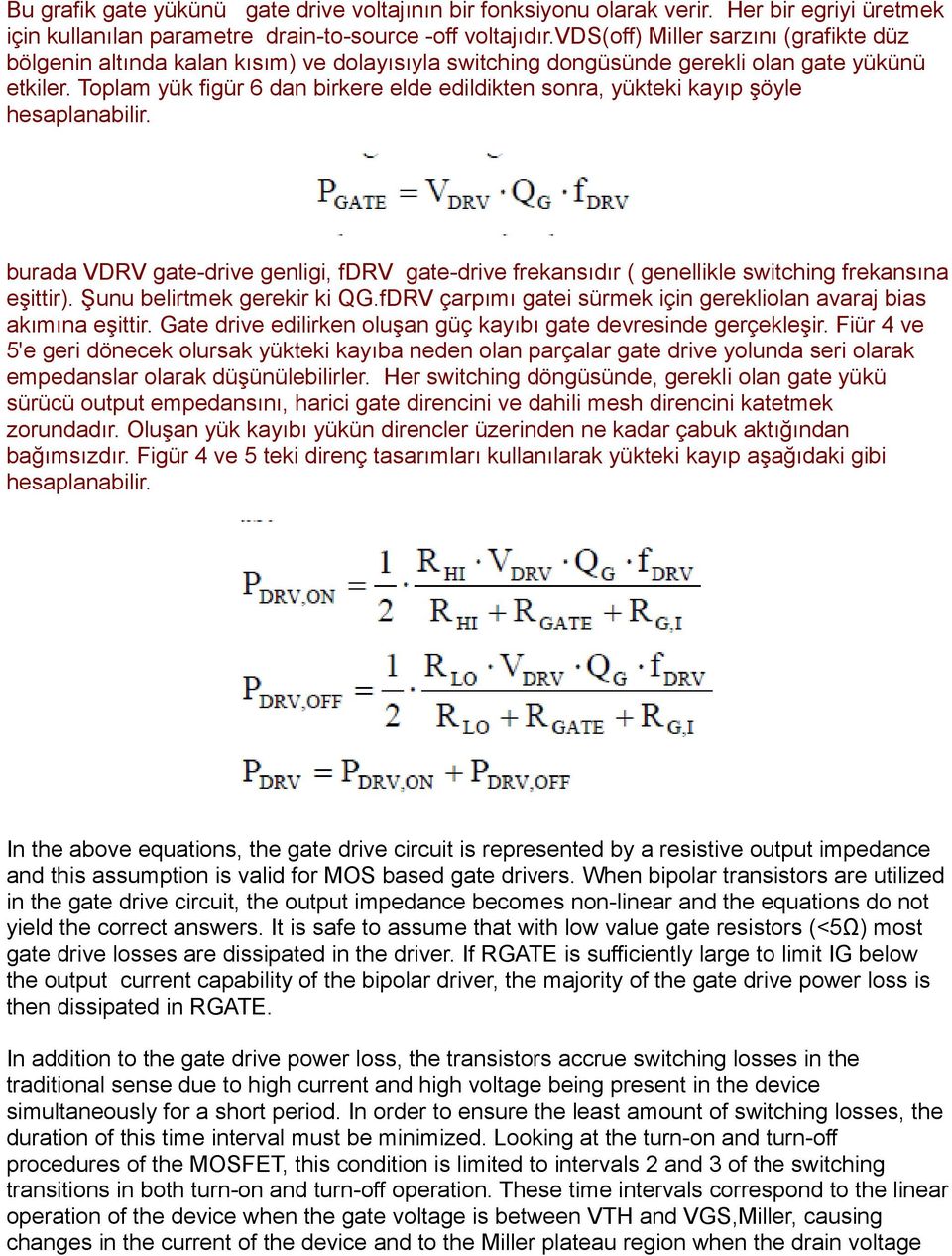 Toplam yük figür 6 dan birkere elde edildikten sonra, yükteki kayıp şöyle hesaplanabilir. burada VDRV gate-drive genligi, fdrv gate-drive frekansıdır ( genellikle switching frekansına eşittir).