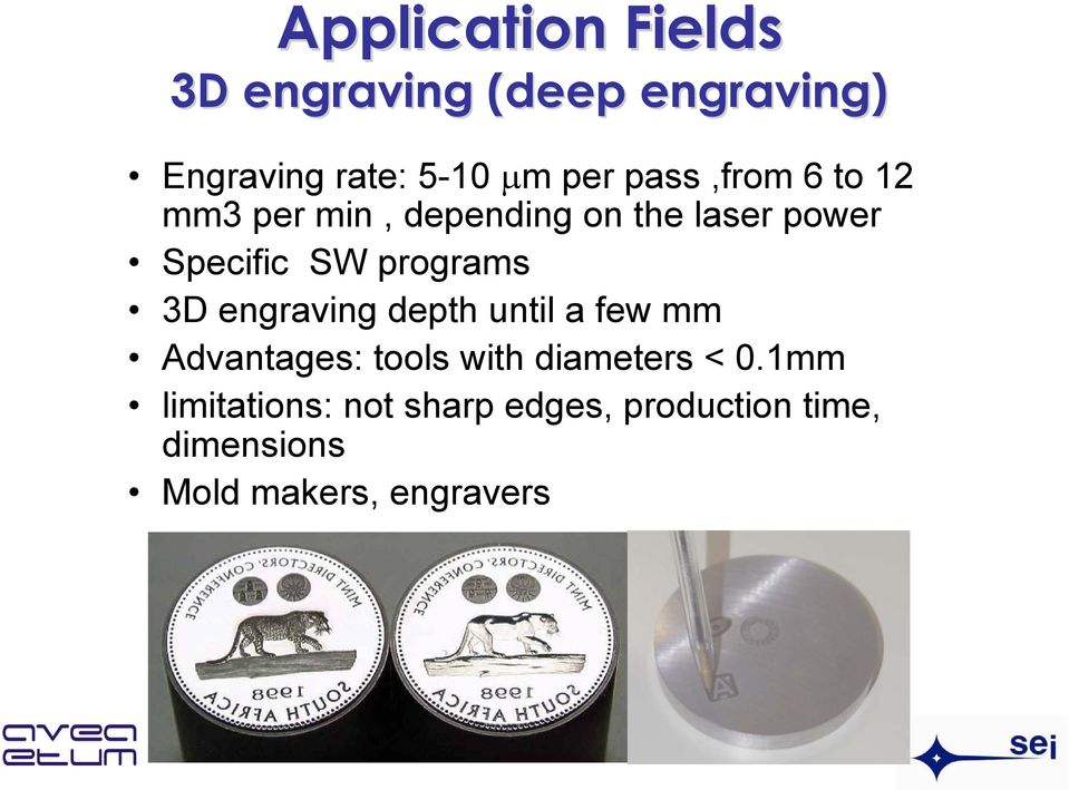 programs 3D engraving depth until a few mm Advantages: tools with diameters <
