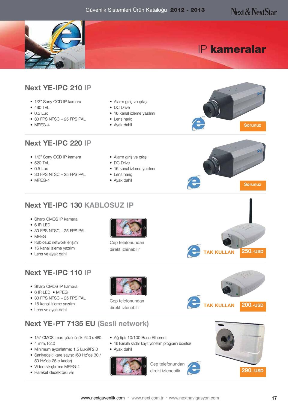 5 Lux 30 FPS NTSC 25 FPS PAL MPEG-4 Alarm giriş ve çıkışı DC Drive 16 kanal izleme yazılımı Lens hariç Ayak dahil Sorunuz Next YE-IPC 130 KABLOSUZ IP Sharp CMOS IP kamera 6 IR LED 30 FPS NTSC 25 FPS