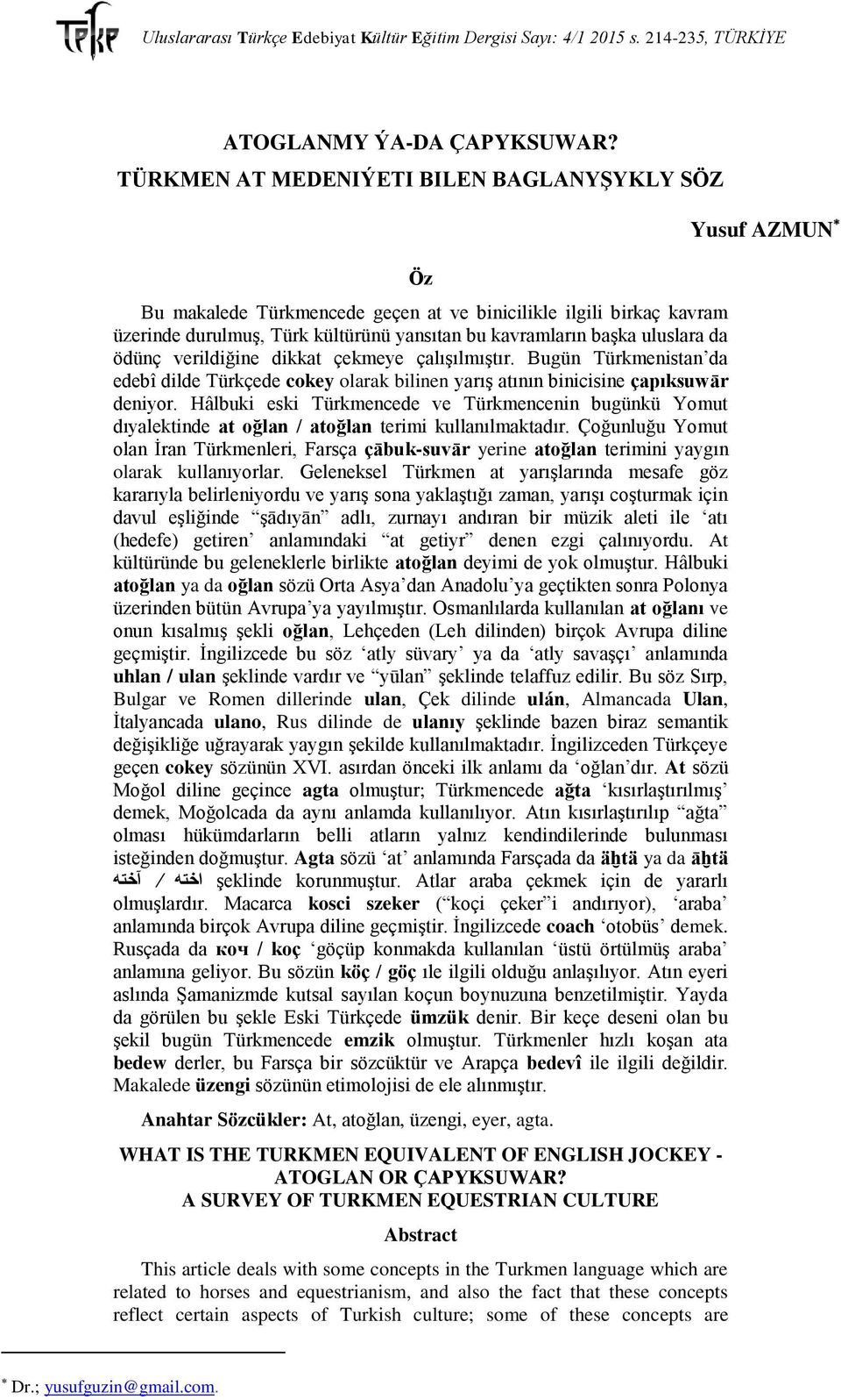 verildiğine dikkat çekmeye çalışılmıştır. Bugün Türkmenistan da edebî dilde Türkçede cokey olarak bilinen yarış atının binicisine çapıksuwār deniyor.