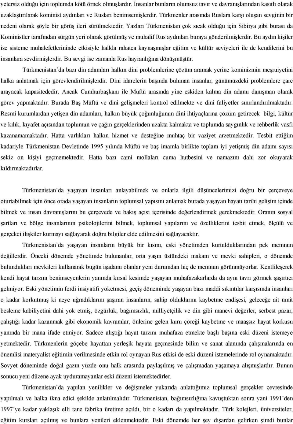 Yazları Türkmenistan çok sıcak olduğu için Sibirya gibi burası da Koministler tarafından sürgün yeri olarak görülmüş ve muhalif Rus aydınları buraya gönderilmişlerdir.