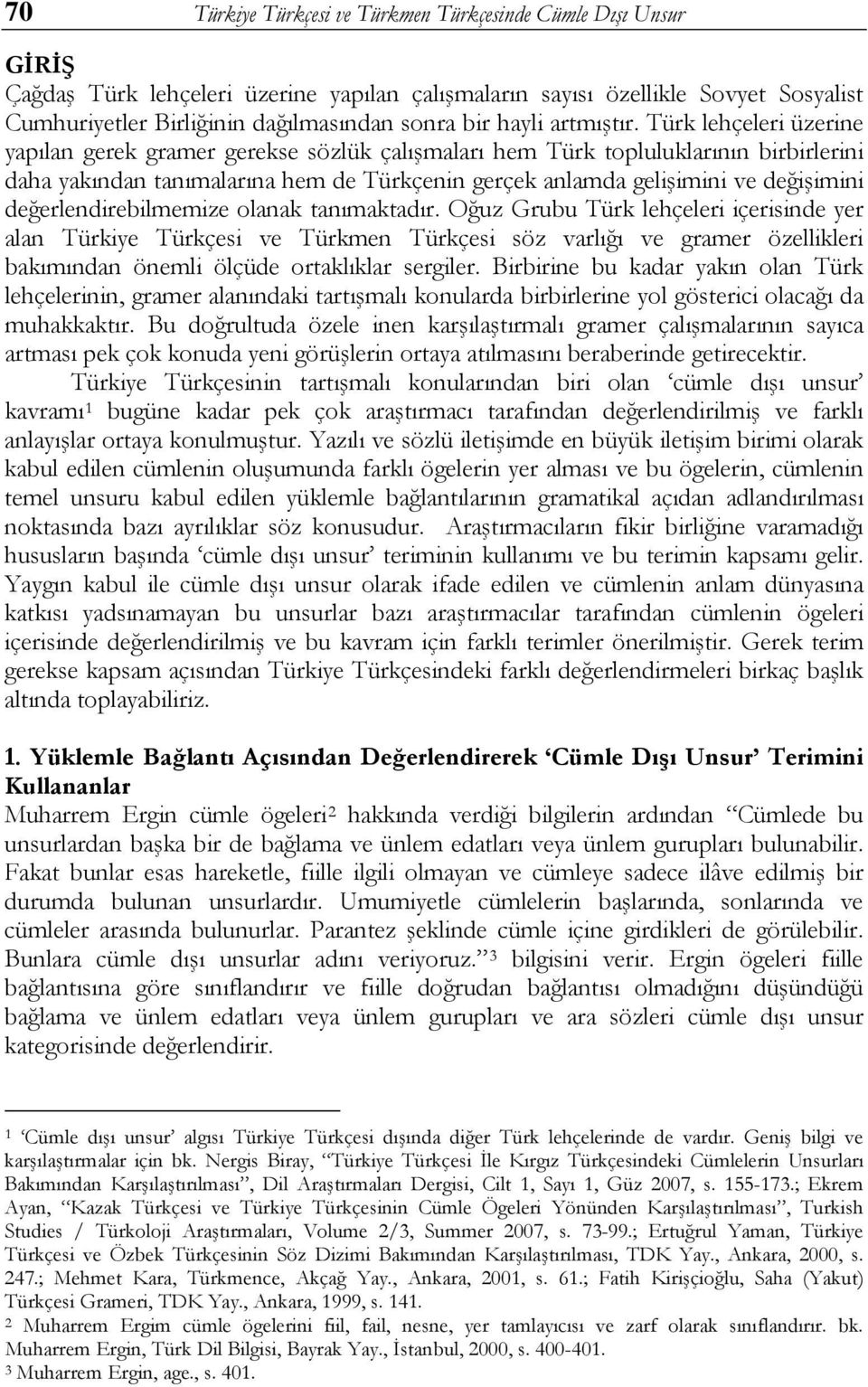 Türk lehçeleri üzerine yapılan gerek gramer gerekse sözlük çalışmaları hem Türk topluluklarının birbirlerini daha yakından tanımalarına hem de Türkçenin gerçek anlamda gelişimini ve değişimini