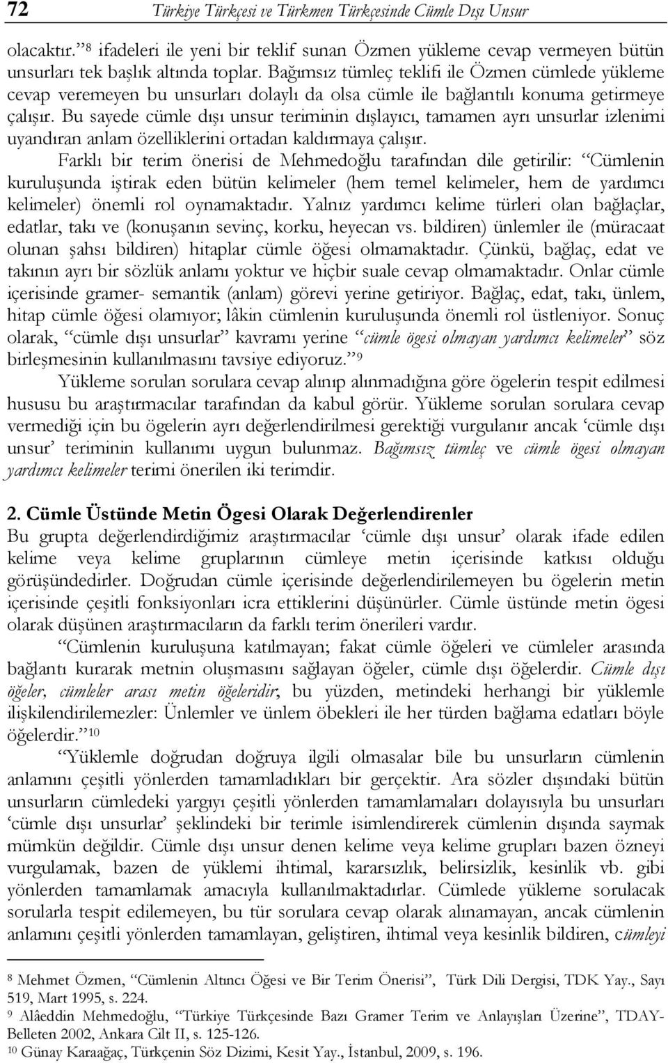 Bu sayede cümle dışı unsur teriminin dışlayıcı, tamamen ayrı unsurlar izlenimi uyandıran anlam özelliklerini ortadan kaldırmaya çalışır.