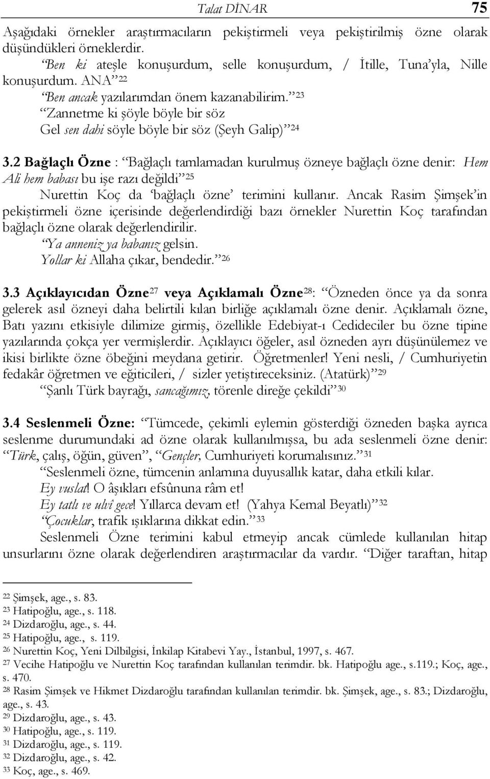 23 Zannetme ki şöyle böyle bir söz Gel sen dahi söyle böyle bir söz (Şeyh Galip) 24 3.