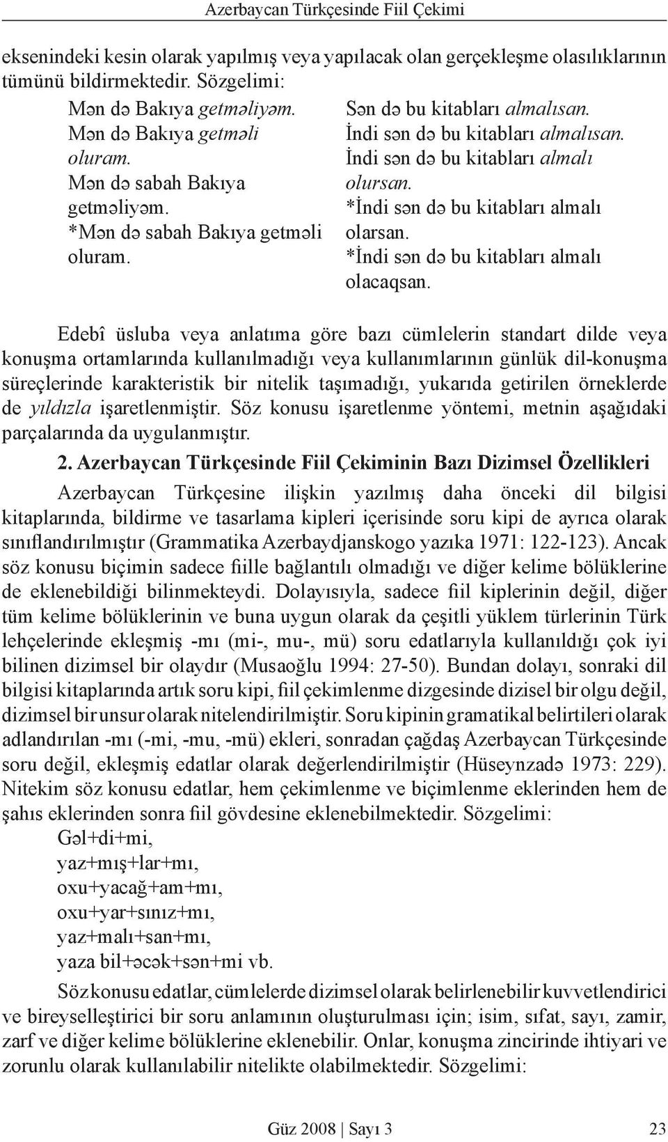 *İndi sәn dә bu kitabları almalı *Mәn dә sabah Bakıya getmәli olarsan. oluram. *İndi sәn dә bu kitabları almalı olacaqsan.