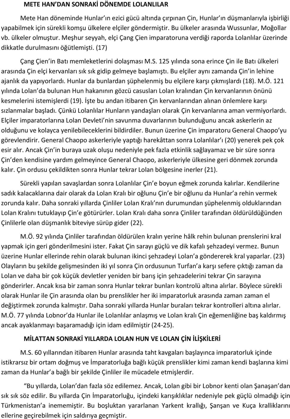 (17) Çang Çien in Batı memleketlerini dolaşması M.S. 125 yılında sona erince Çin ile Batı ülkeleri arasında Çin elçi kervanları sık sık gidip gelmeye başlamıştı.